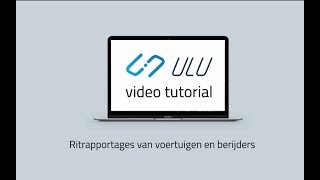ULU Fleetowner video tutorial 5: ritrapportages van voertuigen en berijders screenshot 4