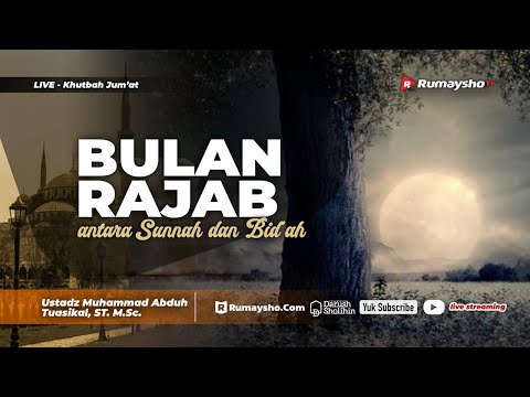 Khutbah Jum&#39;at : BULAN RAJAB, ANTARA SUNNAH DAN BID’AH - Ustadz Muhammad Abduh Tuasikal, M.Sc.