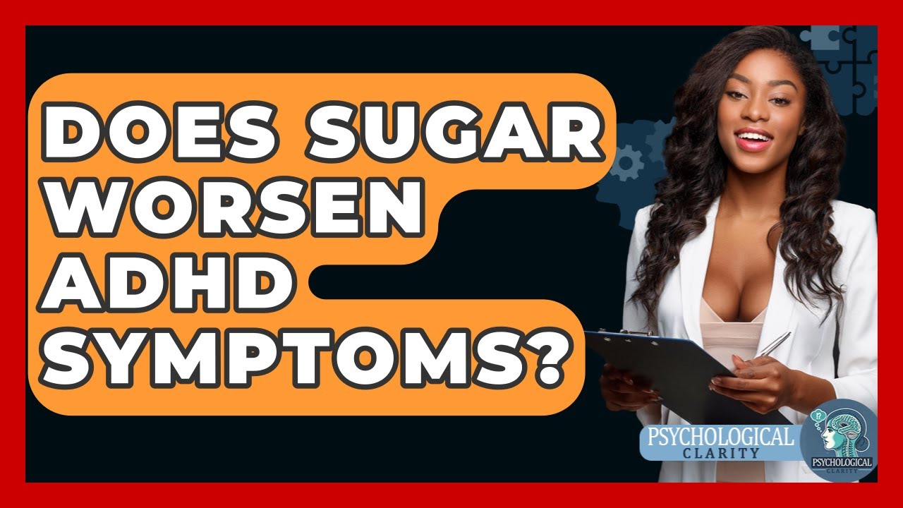 Does Sugar Worsen ADHD Symptoms Psychological Clarity YouTube does-sugar-worsen-adhd-symptoms-psychological-clarity-youtube