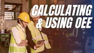 Manufacturers How-To Guide to Calculating & Using OEE in the Plant