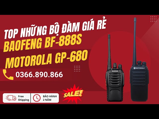 Bộ Đàm Giá Rẻ Nhất | Bộ Đàm Baofeng BF 888s | Bộ Đàm Motorola GP 680 | Bộ Đàm Liên Lạc 3km Giá Rẻ