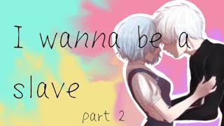 Part 2 | I wanna be a slave | _Lovely Minako