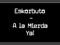 Eskorbuto - A la Mierda Ya!.wmv