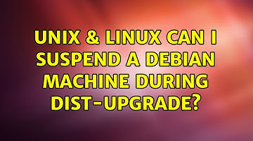 Unix & Linux: Can I suspend a Debian machine during dist-upgrade? (2 Solutions!!)