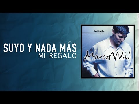 Marcos Vidal - Suyo y Nada Más - Mi Regalo