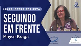 Mayse Braga | SEGUINDO EM FRENTE (PALESTRA ESPÍRITA)