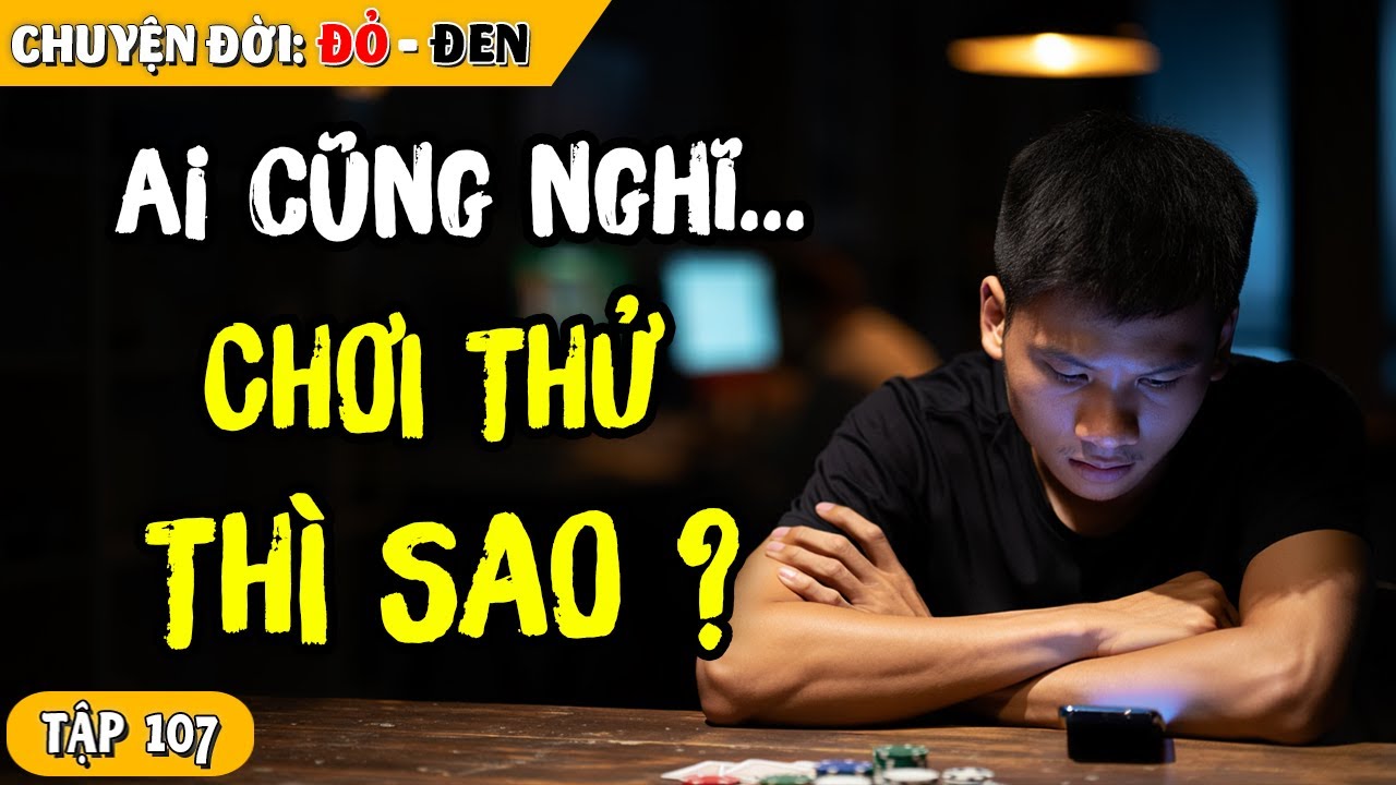 Tập 107: Tôi Mất Nhà, Nợ 1 Tỷ Chỉ Vì 1 Lần Chơi Thử Cờ Bạc Online