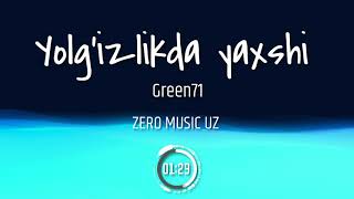 Green71 - Yolg'izlikda yaxshi SLOWED + REVERB [ZERO MUSIC UZ]