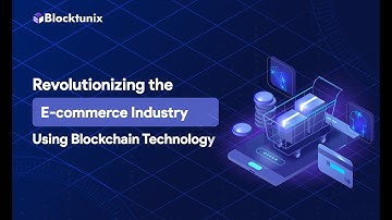 Revolutionizing the E-commerce industry with Blockchain Technology: Blocktunix