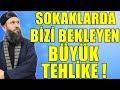 SOKAKLARDA BİZİ BEKLEYEN BÜYÜK TEHLİKE ! MESCİD SOHBETİ - Hüseyin ÇEVİK