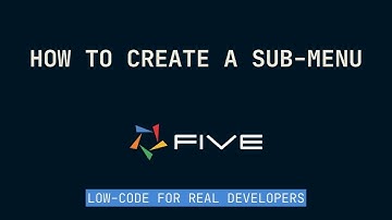 How to Create a Sub-Menu | Low-Code For Real Developers | Five.Co