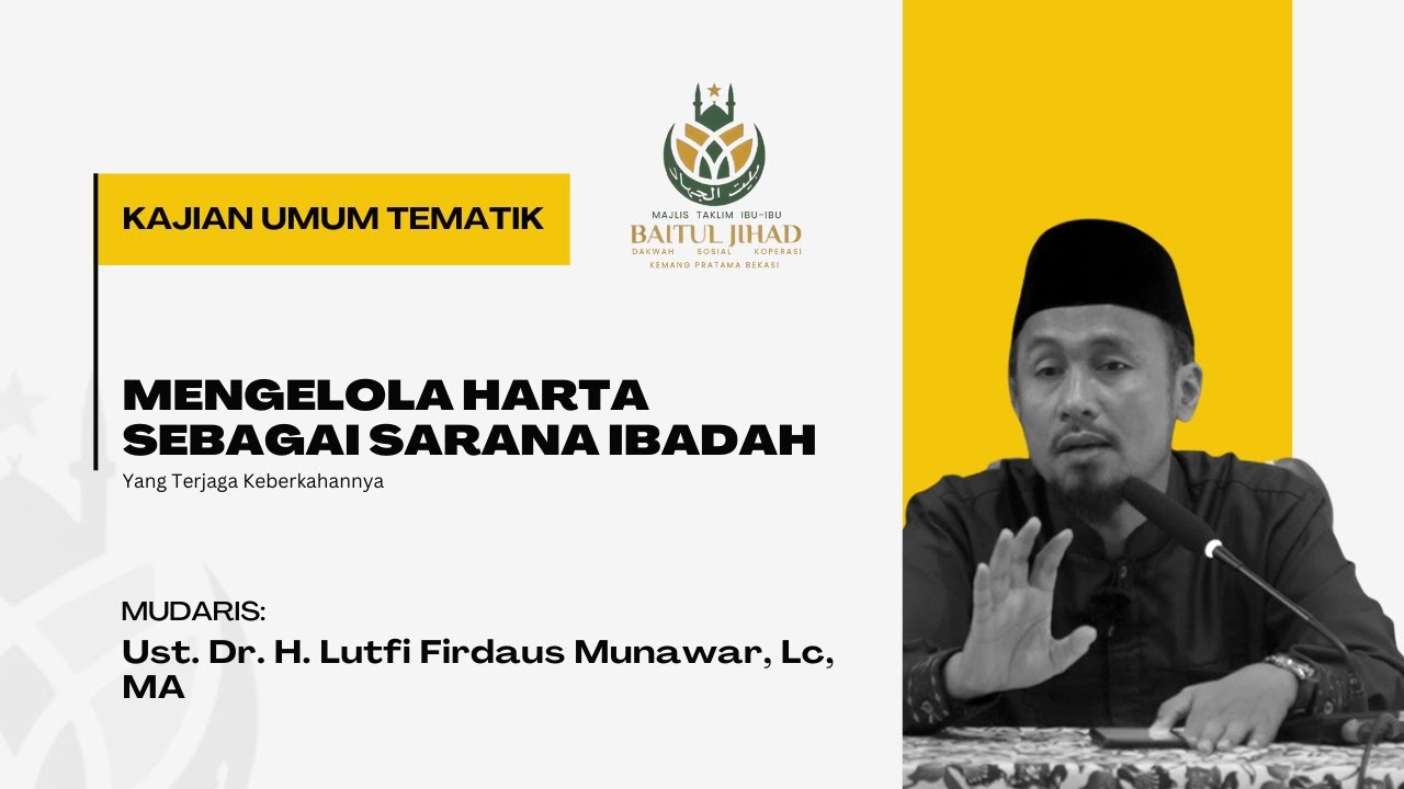 Mengelola Harta Sebagai Sarana Ibadah | Ust. Dr. H. Lutfi Firdaus Munawar, Lc, MA