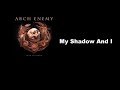 ARCH ENEMY - My Shadow And I [Lyrics 日本語歌詞 対訳 和訳]