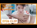 【ENG SUB】The Love Equations EP26 Clip: So shy! Does Zhao Fanzhou's muscle feel comfortable?