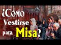 ¿Cómo vestirse para asistir a la Santa Misa?