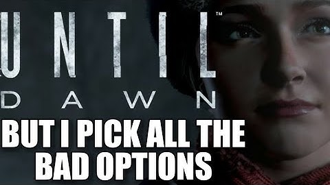 Until Dawn But I Pick All The Bad Options