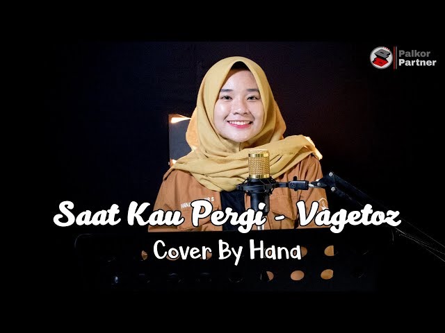 SAAT KAU PERGI - VAGETOZ | COVER BY HANA class=