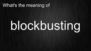 What's the meaning of blockbusting, How to pronounce blockbusting