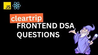 Frontend DSA interview questions | Cleartrip DSA questions