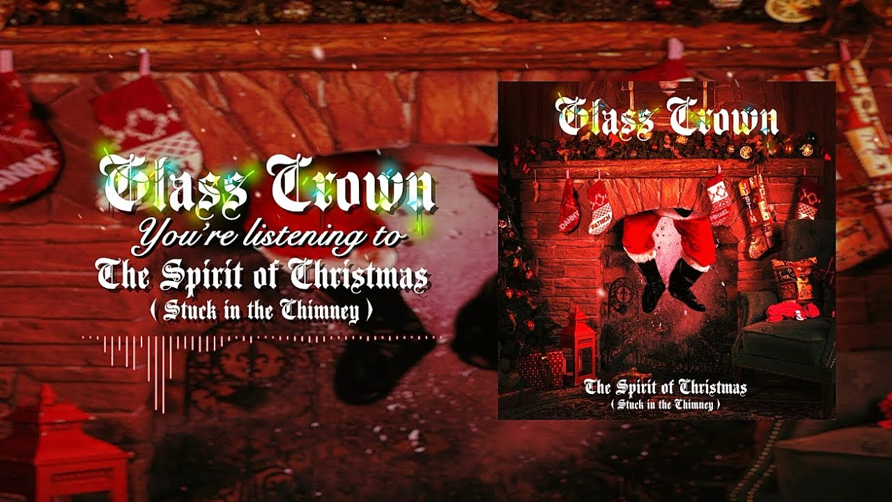 Glass Crown The Spirit of Christmas (Stuck In The Chimney) YouTube