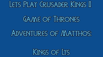 Crusader Kings II Game of Thrones -  Kings of Lys #5 - Ambitions South