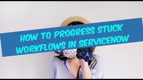 Unlocking Workflow Efficiency: How to Progress Stuck Workflows in ServiceNow #servicenow