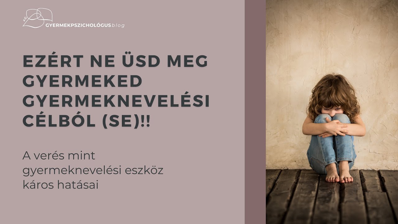 Ezért NE ÜSD MEG gyermeked gyermeknevelési célból (se)!