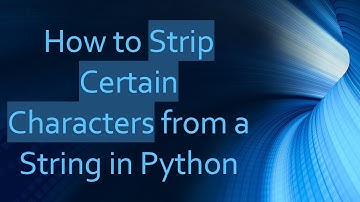 How to Strip Certain Characters from a String in Python