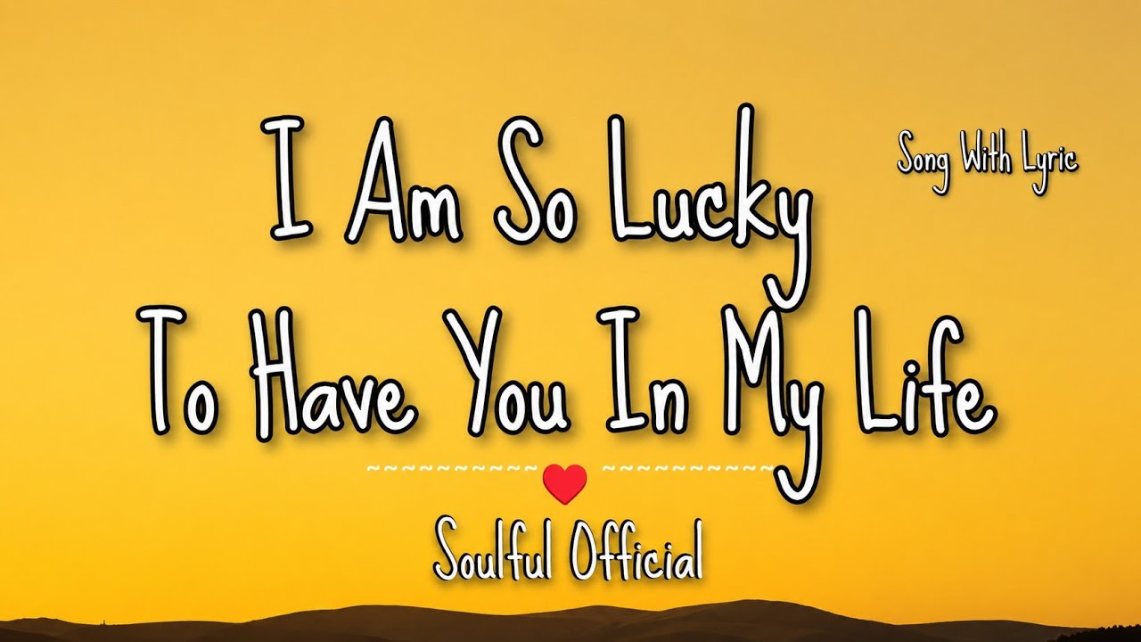 I’m So Lucky To Have You In My Life | Romantic Ballad 2026 | Your ...