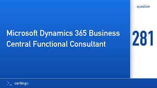 Certingo | Microsoft Dynamics 365 Business Central Functional Consultant (MB-800) — Question 281