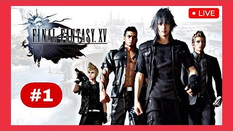 LET’S PLAY Final Fantasy XV (FFXV) — Part 1: Walkthrough / Gameplay [ Departure ]