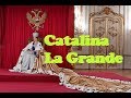 Catalina La Grande. La fogosa reina de Rusia.