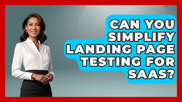 Can You Simplify Landing Page Testing For SaaS? - Saas Marketing Wizards