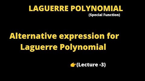 Alternative expression for the Laguerre Polynomial | Lecture-3