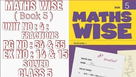 MATHS WISE,BOOK 5,CLASS 5, PG NO: 54 & 55,UNIT NO : 4 : FRACTIONS,EX NO : 14 & 15 SOLVED. (CAL PAK)