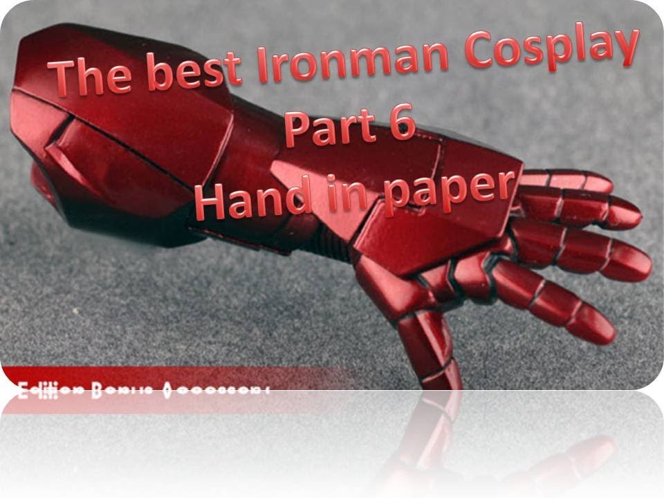 The best cosplay of ironman mark 6 - part 6 - hand of ironman in paper - YouTube