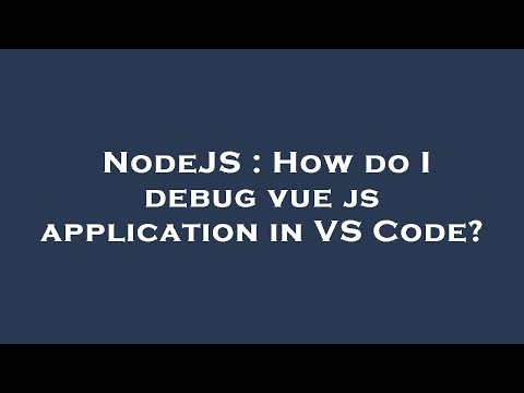 NodeJS : How do I debug vue js application in VS Code?