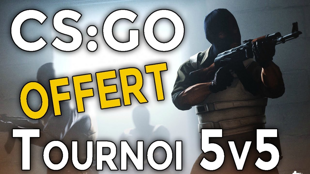 TOURNOI CS:GO 5v5 - INSCRIPTION GRATUITE !! (Samedi 10 Juin 2017) - YouTube