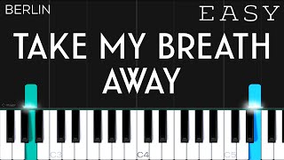 Berlin - Take My Breath Away | EASY Piano Tutorial