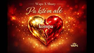 Waps x Shany - Pa Kité’m Alé ( kompa) 