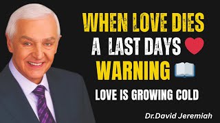 When Love Grows Cold | A Bible Prophecy Warning | Dr. David Jeremiah
