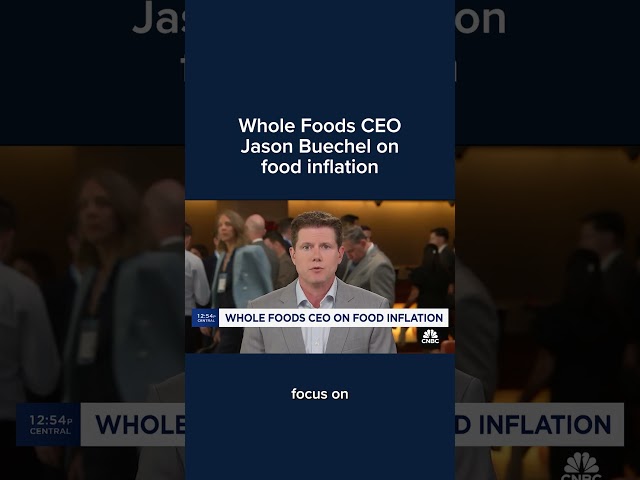Whole Foods CEO Jason Buechel on food inflation