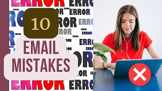 10 Top Email Writing Mistakes You Need to Fix Now