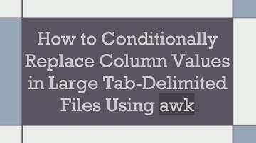 How to Conditionally Replace Column Values in Large Tab-Delimited Files Using awk
