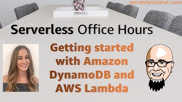 Getting started with Amazon DynamoDB and AWS Lambda | Serverless Office Hours