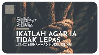 IKATLAH AGAR IA TIDAK LEPAS