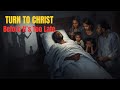 Turn to Christ Before You Die