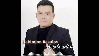 Hakimjon Rasulov - Aytolmadim (music version)