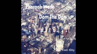 Pharaoh Wade Dom The Don-To My City