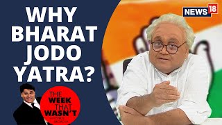 TWTW: Why Bharat Jodo Yatra? | The Week That Wasn't with Cyrus Broacha | News 18